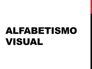 ALFABETISMO
VISUAL
 