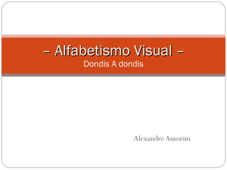 Alexandre Amorim –  Alfabetismo Visual –  Dondis A dondis 