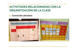 Control del calendario
ACTIVITADES RELACIONADAS CON LA 
ORGANITZACIÓN DE LA CLASE
 