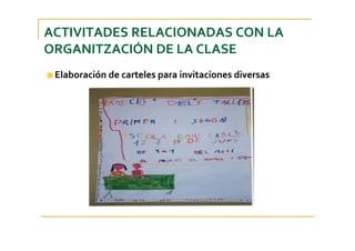 Elaboración de carteles para invitaciones diversas
ACTIVITADES RELACIONADAS CON LA 
ORGANITZACIÓN DE LA CLASE
 