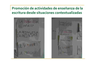 Promoción de actividades de enseñanza de la 
escritura desde situaciones contextualizadas
 