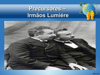 PPrreeccuurrssoorreess –– 
IIrrmmããooss LLuummiiéérree 
 