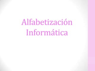 Alfabetización
 Informática
 