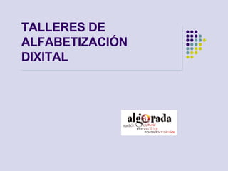 TALLERES DE ALFABETIZACIÓN DIXITAL  