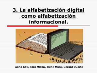 3. La alfabetización digital como alfabetización informacional. Anna Galí, Sara Millán, Irene Muro, Gerard Duarte 