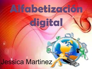 Alfabetización
digital

Jessica Martinez

 