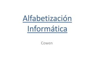 Alfabetización
Informática
Cowen
 