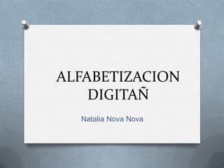 ALFABETIZACION
    DIGITAÑ
  Natalia Nova Nova
 