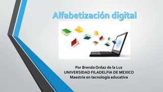 Por Brenda Ordaz de la Luz
UNIVERSIDAD FILADELFIA DE MEXICO
Maestría en tecnología educativa
 