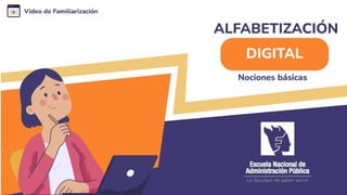 Alfabetización digital
Nociones básicas
Curso MOOC: Prevención y atención del hostigamiento sexual laboral en las entidades públicas
 