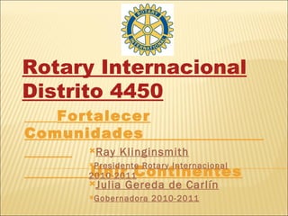 Rotary Internacional Distrito 4450 Fortalecer Comunidades  Unir Continentes ,[object Object],[object Object],[object Object],[object Object]