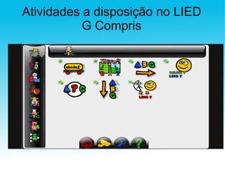 Atividades a disposição no LIED G Compris 