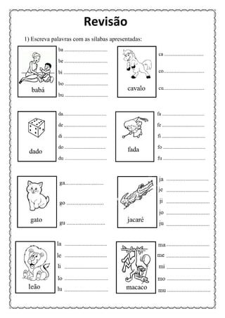 1) Escreva palavras com as sílabas apresentadas:
Revisão
 