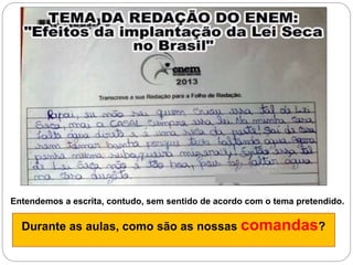 Entendemos a escrita, contudo, sem sentido de acordo com o tema pretendido.
Durante as aulas, como são as nossas comandas?
 
