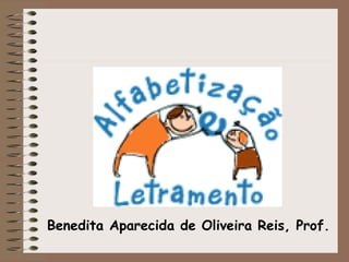 Benedita Aparecida de Oliveira Reis, Prof.  