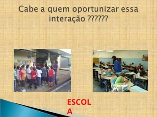ESCOL
A
 