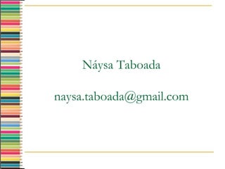 Náysa Taboada
naysa.taboada@gmail.com
 