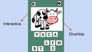 Interactiva
Divertida
 