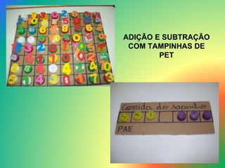 ADIÇÃO E SUBTRAÇÃO COM TAMPINHAS DE PET 