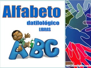 Alfabeto datilológico LIBRAS www.dicionariolibras.com.br 