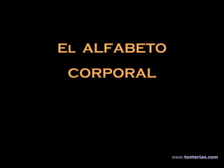 El  ALFABETO CORPORAL www . tonterias . com 