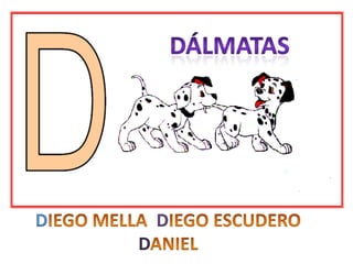 DÁLMATASDIEGO MELLA DIEGO ESCUDERODANIEL