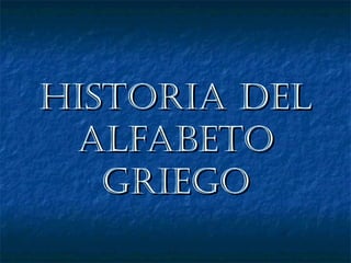 HISTORIA DEl alfabeto griego 