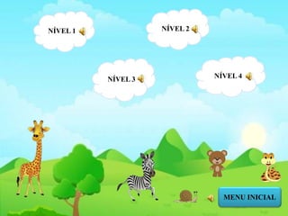 NÍVEL 1 NÍVEL 2
NÍVEL 3 NÍVEL 4
MENU INICIAL
 