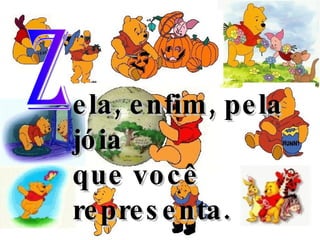 Z ela, enfim, pela jóia  que você representa . 