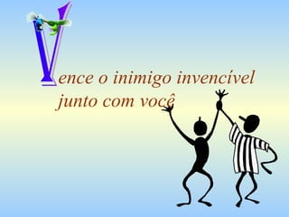 ence o inimigo invencível junto com você V 