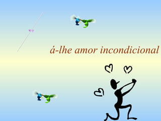á-lhe amor incondicional D 