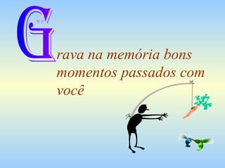 rava na memória bons momentos passados com você G 
