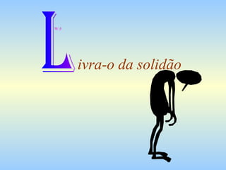 ivra-o da solidão L 