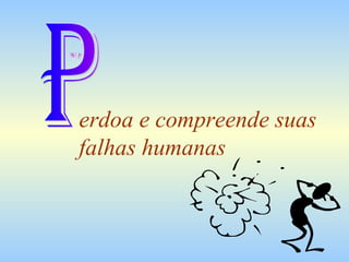 erdoa e compreende suas falhas humanas P 