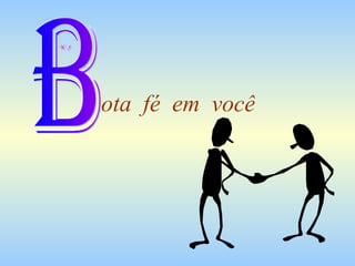 ota  fé  em  você B 