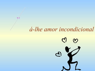 á-lhe amor incondicional D 