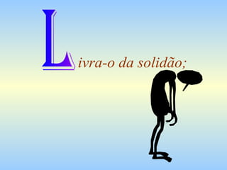 ivra-o da solidão; L 