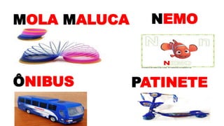 MOLA MALUCA NEMO
ÔNIBUS PATINETE
 