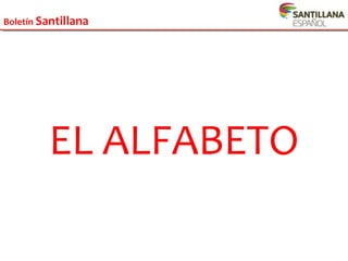 Boletín Santillana
EL ALFABETO
 