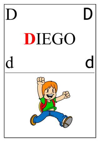 D D
DIEGO
d d
 