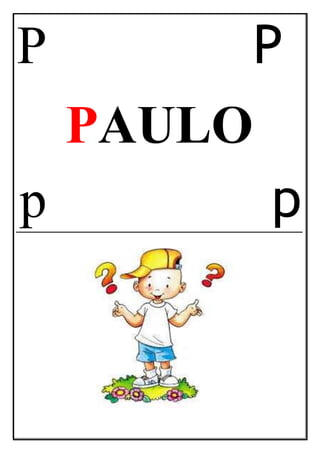 P P
PAULO
p p
 