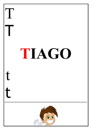 T
T
TIAGO
t
t
 