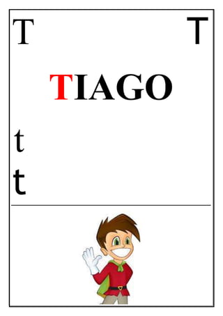 T T
TIAGO
t
t
 