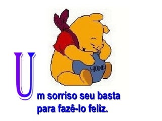 m sorriso seu basta
para fazê-lo feliz.

 