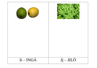 Ii – INGÁ   Jj – JILÓ
 