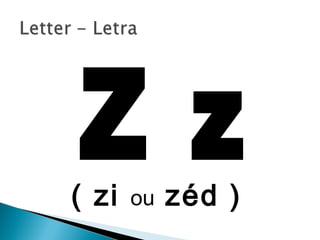 ( zi ou zéd )
 