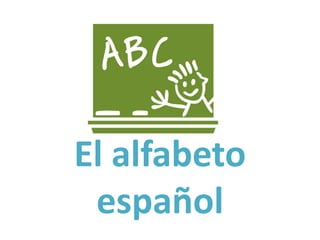 El alfabeto
español

 
