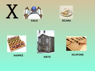 XADREZ
XAILE XÍCARA
XISTO
XILOFONE
 