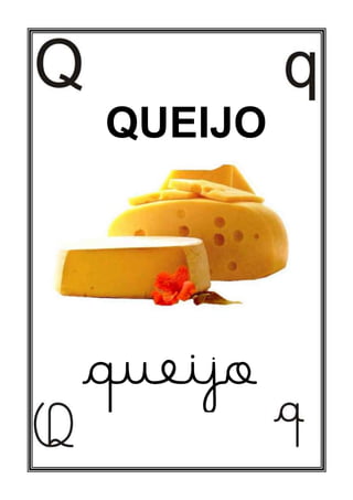 QUEIJO
queijo
 