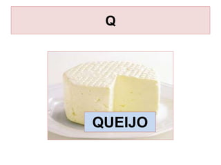 Q
QUEIJO
 
